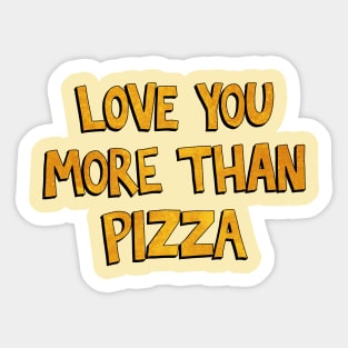 Love You More Than Pizza Sticker